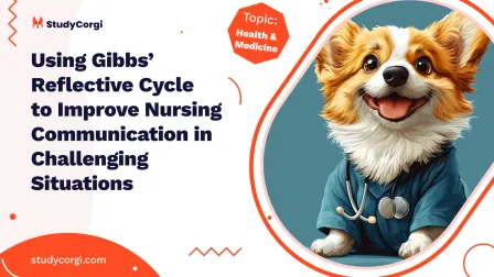 Using Gibbs’ Reflective Cycle to Improve Nursing Communication in Challenging Situations